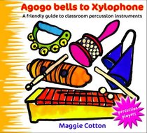 Agogo Bells to Xylophone: A Friendly Guide to Classroom Percussion Instruments (Percussion Players S.)