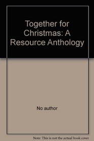 Together for Christmas: A Resource Anthology