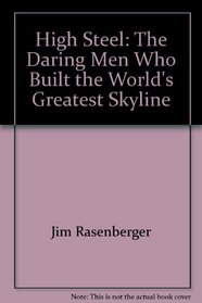 High Steel: The Daring Men Who Built the World's Greatest Skyline