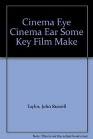 Cinema Eye Cinema Ear Some Key Film Make