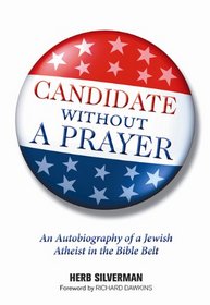 Candidate Without A Prayer: An Autobiography of a Jewish Atheist in the Bible Belt