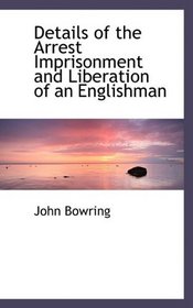 Details of the Arrest Imprisonment and Liberation of an Englishman