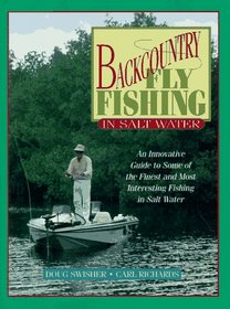 Backcountry Fly Fishing in Salt Water: An Innovative Guide to Some of the Finest and Most Interesting Fishing in Salt Water