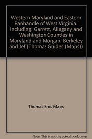 Western Maryland and Eastern Panhandle of West Virginia: Including: Garrett, Allegany and Washington Counties in Maryland and Morgan, Berkeley and Jef (Thomas Guides (Maps))