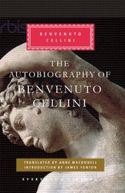 The Autobiography of Benvenuto Cellini (Everyman Library)