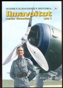 AERIAL VICTORIES part 1 (Ilmavoitot) (Finnish Air Force History, vol. 26)