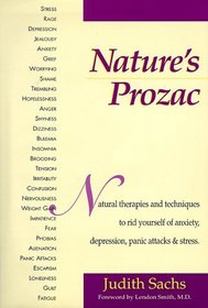 Nature's Prozac: Natural Therapies and Techniques to Rid Yourself of Anxiety, Depression, Panic Attacks,  Stress