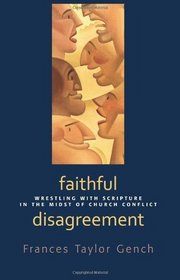 Faithful Disagreement: Wrestling with Scripture in the Midst of Church Conflict