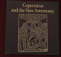 Copernicus and the new astronomy: A guide to the commemorative exhibition in the British Museum, 2 February-1 May 1973