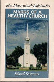 Marks of a Healthy Church (John MacArthur's Bible studies)