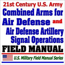 21st Century U.S. Army Combined Arms for Air Defense (FM 44-8) and Air Defense Artillery Signal Operations (FM 11-44)