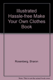 Illustrated Hassle-free Make Your Own Clothes Book