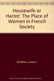 Housewife or Harlot: The Place of Women in French Society