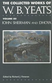 The Collected Works of W.B. Yeats: John Sherman and Dhoya v. 12