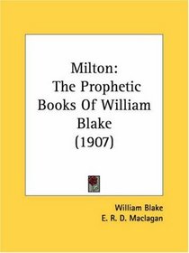 Milton: The Prophetic Books Of William Blake (1907)