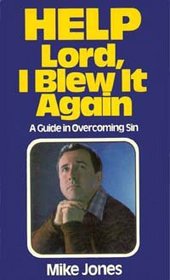 Help, Lord, I Blew It Again: A Pastor Confesses His Own Struggles with Sin and Talks about God's Power for Victory Now