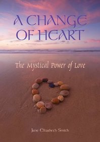 A Change of Heart: The Mystical Power of Love