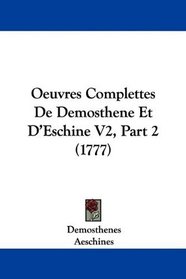 Oeuvres Complettes De Demosthene Et D'Eschine V2, Part 2 (1777) (French Edition)