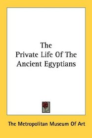 The Private Life Of The Ancient Egyptians