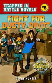 Fight for Dusty Divot: An Unofficial Novel of Fortnite (Trapped In Battle Royale)