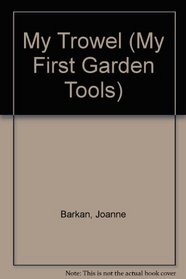 My Trowel (My First Garden Tools)