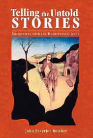 Telling the Untold Stories: Encounters With the Resurrected Jesus