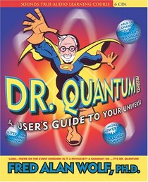 Dr. Quantum Presents: A User's Guide To Your Universe