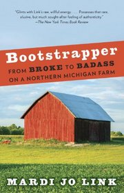 Bootstrapper: From Broke to Badass on a Northern Michigan Farm (Vintage)