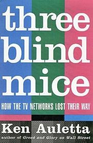 Three Blind Mice : How the TV Networks Lost Their Way
