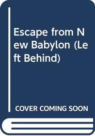 Escape from New Babylon (Left Behind)