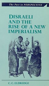 Disraeli and the Rise of a New Imperialism (The past in perspective)
