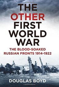 The Other First World War: The Blood-soaked Eastern Front