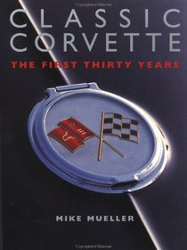 Classic Corvettes: The First Thirty Years