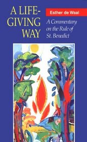 A Life-Giving Way: A Commentary on the Rule of St. Benedict