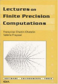 Lectures on Finite Precision Computations (Software, Environments, and Tools)