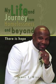 My Life and Journey from Homelessness and beyond: There is hope