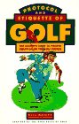 Protocol and Etiquette of Golf: The Golfer's Guide to Proper Behavior on the Golf Course