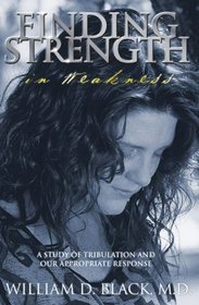 Finding Strength in Weakness: A Study of Tribulation and Our Appropriate Response