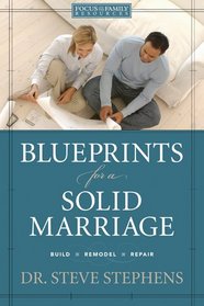 Blueprints for a Solid Marriage: Build, Remodel, Repair (Focus on the Family Resources)