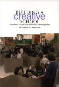 Building a Creative School: A Dynamic Approach to School Development