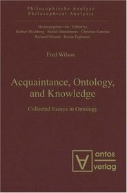 Acquaintance, Ontology, and Knowledge: Collected Essays in Ontology (Philosophical Analysis)