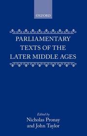 PARLIAMENTARY TEXTS OF THE LATER MIDDLE AGES.