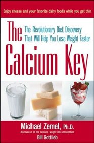 The Calcium Key : The Revolutionary Diet Discovery That Will Help You Lose Weight Faster