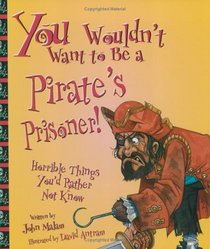 You Wouldn't Want to Be a Pirate's Prisoner! (You Wouldn't Want to...)