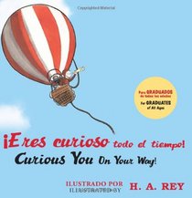 Eres curioso todo el tiempo! Curious George Curious You: On Your Way! (.) (English and Spanish Edition)