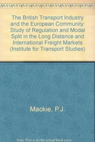 The British Transport Industry and the European Community: A Study of Regulation and Modal Split in the Long Distance and International Freight Mark (Avebury Series in Philosophy)