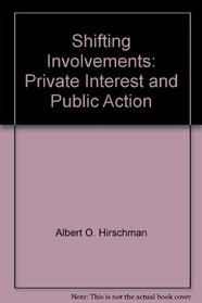 Shifting Involvements: Private Interest and Public Action (Eliot Janeway Lectures on Historical Economics in Honor of Joseph Schumpeter)
