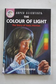 The Colour of Light (Super Scientists S.)