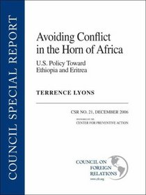 Avoiding Conflict in the Horn of Africa: U.S. Policy Toward Ethiopia and Eritrea (Council Special Report)