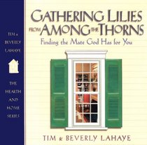 Gathering Lilies from Among the Thorns: Finding the Mate God Has for You (The Hearth and Home Series)
